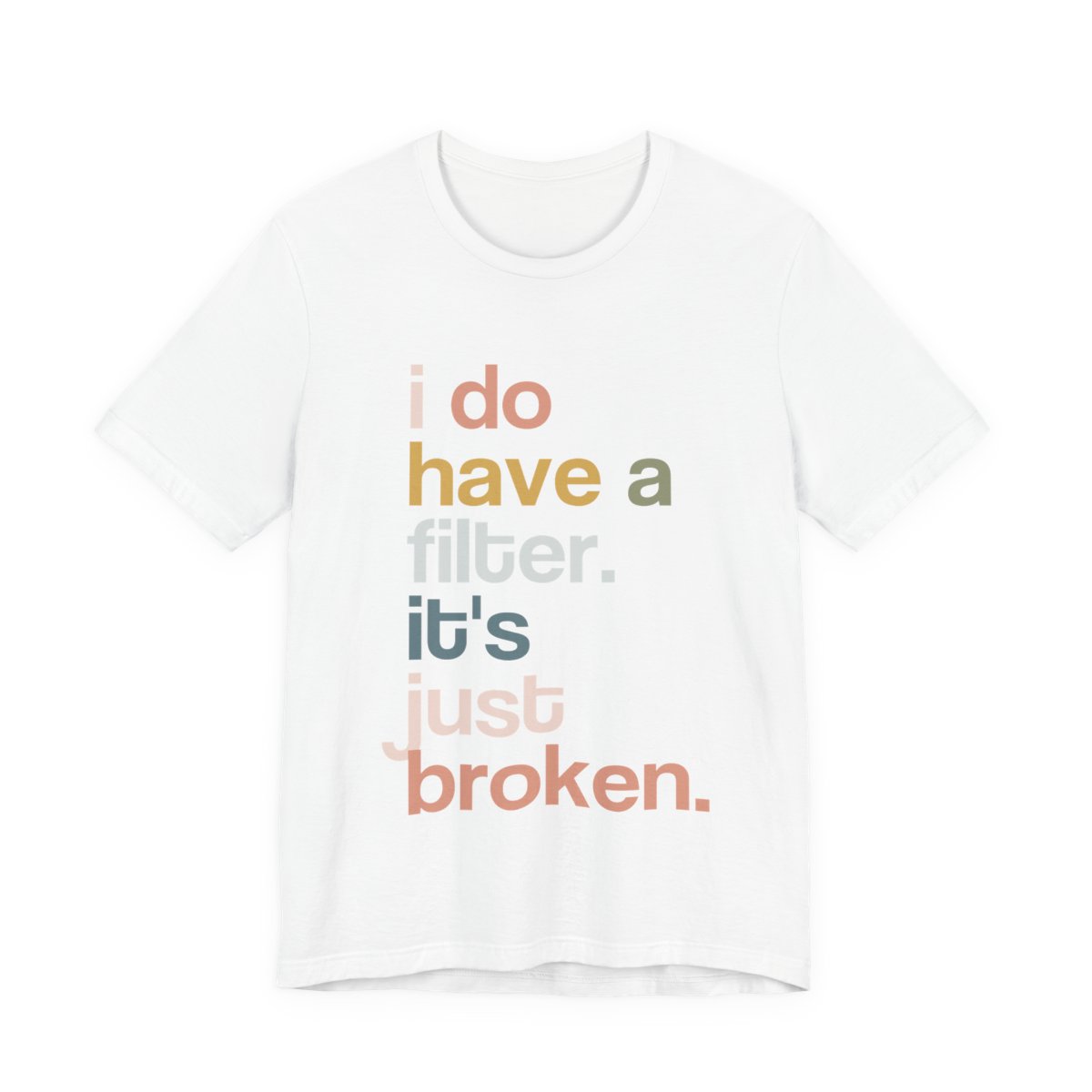 T-shirt printed with the quote “I do have a filter. It’s just broken.”